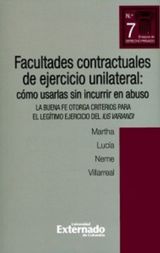 FACULTADES CONTRACTUALES DE EJERCICIO UNILATERAL: CMO USARLAS SIN INCURRIR EN ABUSO. LA BUENA FE OTORGA CRITERIOS PARA EL LEGTIMO EJERCICIO DEL IUS VARIANDI