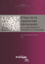 EL FUTURO DE LAS ORGANIZACIONES INTERNACIONALES: RETOS Y RESPONSABILIDADES DEL MULTILATERALISMO EN LA POST-PANDEMIA. COLECCIN UIS COGNES DERECHO INTERNACIONAL E INTEGRACIN N. 9.