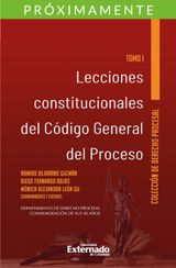 LECCIONES CONSTITUCIONALES DEL CDIGO GENERAL DEL PROCESO. TOMO I