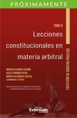 LECCIONES CONSTITUCIONALES  EN MATERIA ARBITRAL. TOMO IV