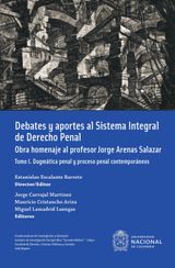 DEBATES Y APORTES AL SISTEMA INTEGRAL DE DERECHO PENAL. OBRA HOMENAJE AL PROFESOR JORGE ARENAS SALAZAR