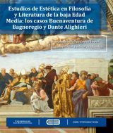 ESTUDIOS DE ESTTICA EN FILOSOFA Y LITERATURA DE LA BAJA EDAD MEDIA: LOS CASOS DE BUENAVENTURA DE BAGNOREGIO Y DANTE ALIGHIERI