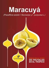 MANUAL PARA EL CULTIVO DE FRUTALES EN EL TRPICO. MARACUY