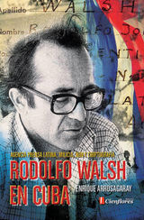 RODOLFO WALSH EN CUBA