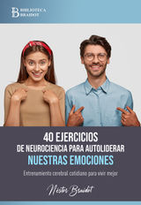 40 EJERCICIOS DE NEUROCIENCIA PARA AUTOLIDERAR NUESTRAS EMOCIONES
