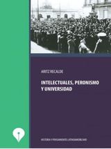 INTELECTUALES, PERONISMO Y UNIVERSIDAD
HISTORIA Y PENSAMIENTO LATINOAMERICANO