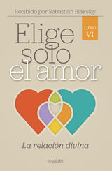 ELIGE SOLO EL AMOR: LA RELACIN DIVINA
ELIGE SOLO EL AMOR