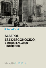 ALBERDI, ESE DESCONOCIDO Y OTROS ENSAYOS HISTRICOS
HISTORIA