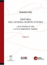 HISTORIA DEL GENERAL MARTN GEMES... TOMO VI
HISTORIA ARGENTINA