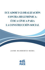 ECUADOR Y GLOBALIZACIN CONTRA HEGEMNICA: TICA CVICA PARA LA CONSTRUCCIN SOCIAL