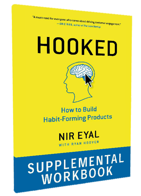 Supplemental Workbook for Hooked: How to Build Habit-Forming Products Supplemental Workbook for Hooked: How to Build Habit-Forming Products