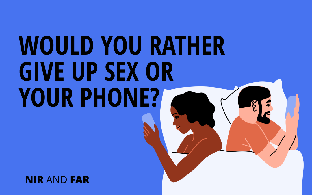 Would You Rather Give Up Sex Or Your Phone 