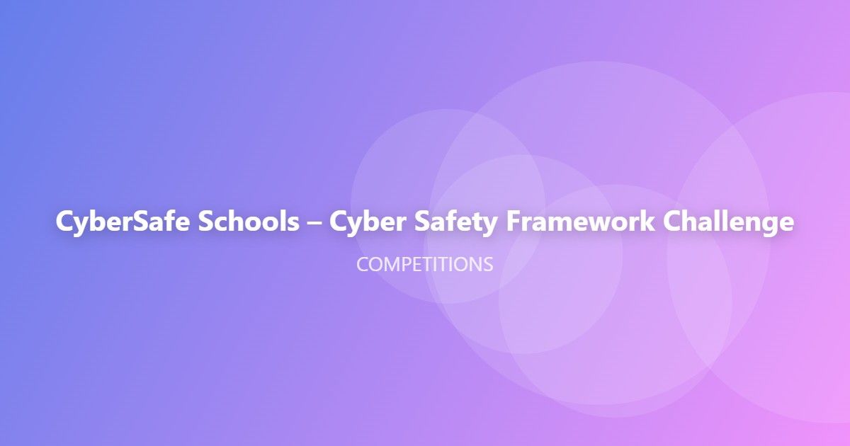 CyberSafe Schools – Cyber Safety Framework Challenge