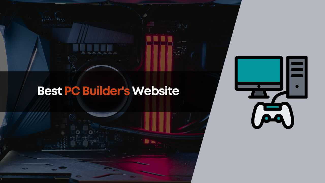 7 Best Custom PC Builder Websites