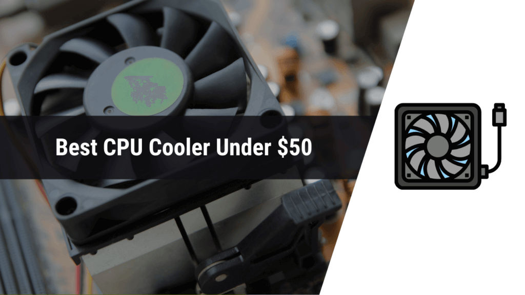 8 Best CPU Cooler Under 50 in 2024 (With Pros, Cons & Buying Guide)