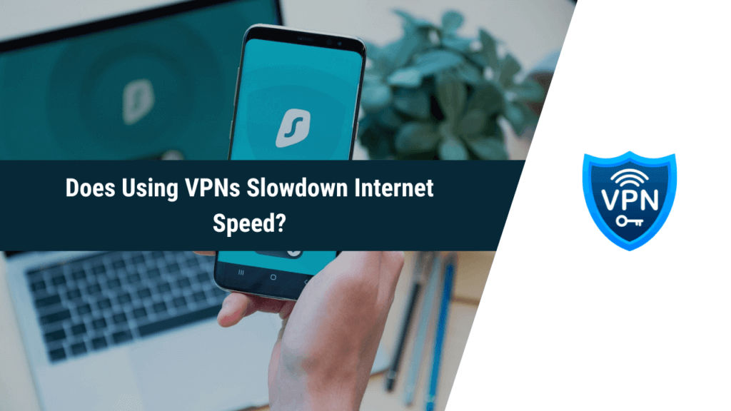 Does Using VPNs Slowdown Internet Speed? - MyTechTalky