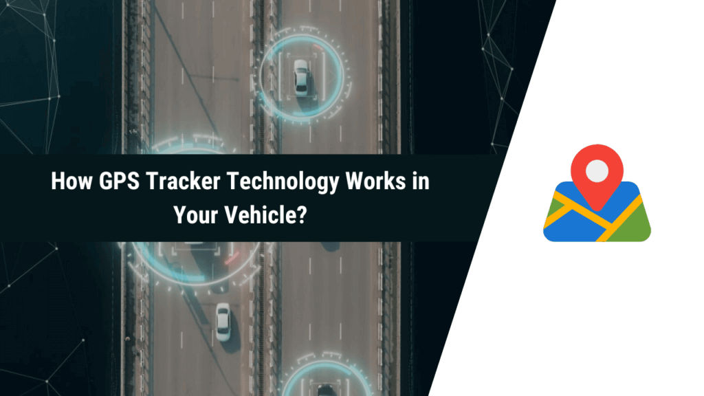 How GPS Tracker Technology Works in Your Vehicle? MyTechTalky
