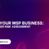 Grow Your MSP business – Offer Cyber Risk Assessment