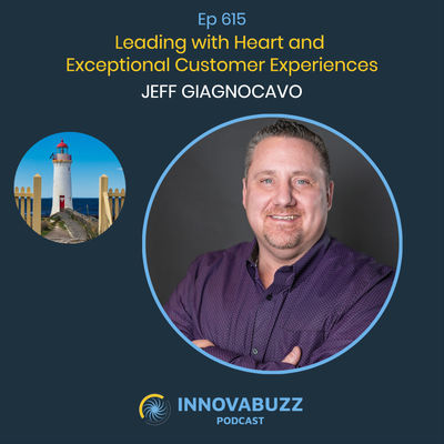 Jeff Giagnocavo, Leading with Heart and Exceptional Customer Experiences - InnovaBuzz 615