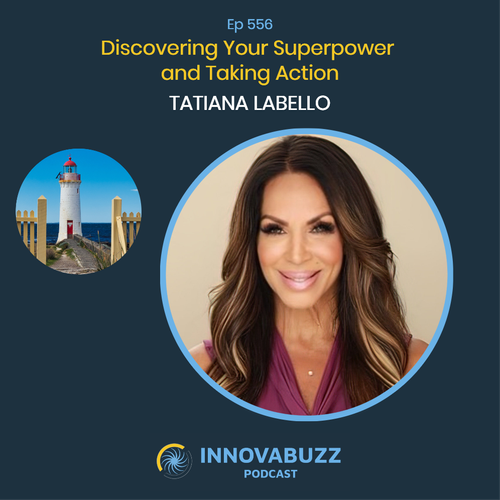 Tatiana LaBello, Discovering Your Superpower and Taking Action – InnovaBuzz 556