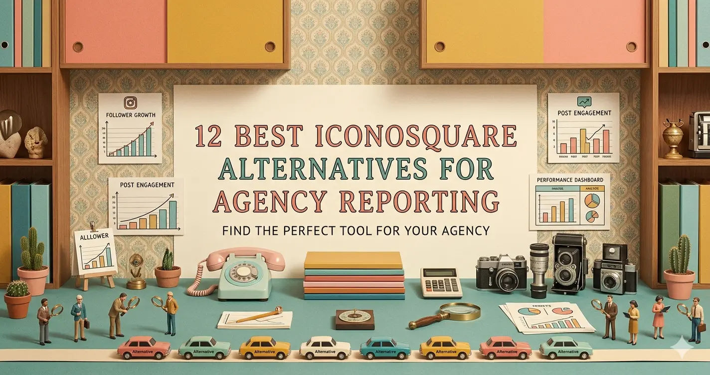 12 Best Iconosquare Alternatives for Agency Reporting (2026)
