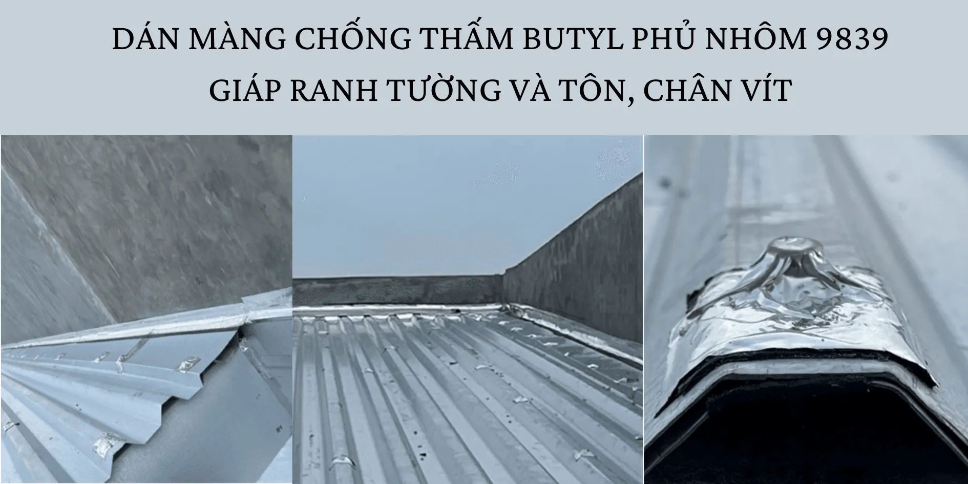 Quy Trình Chống Thấm Mái Tôn Giấu Mái Bằng Màng Butyl Maxell Phủ Nhôm 9839 Chuẩn Kỹ Thuật dan-mang-butyl-9839-chong-tham-mai-ton_2