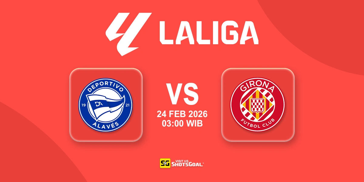 Prediksi Liga Spanyol: Alaves vs Girona 24 Februari 2026