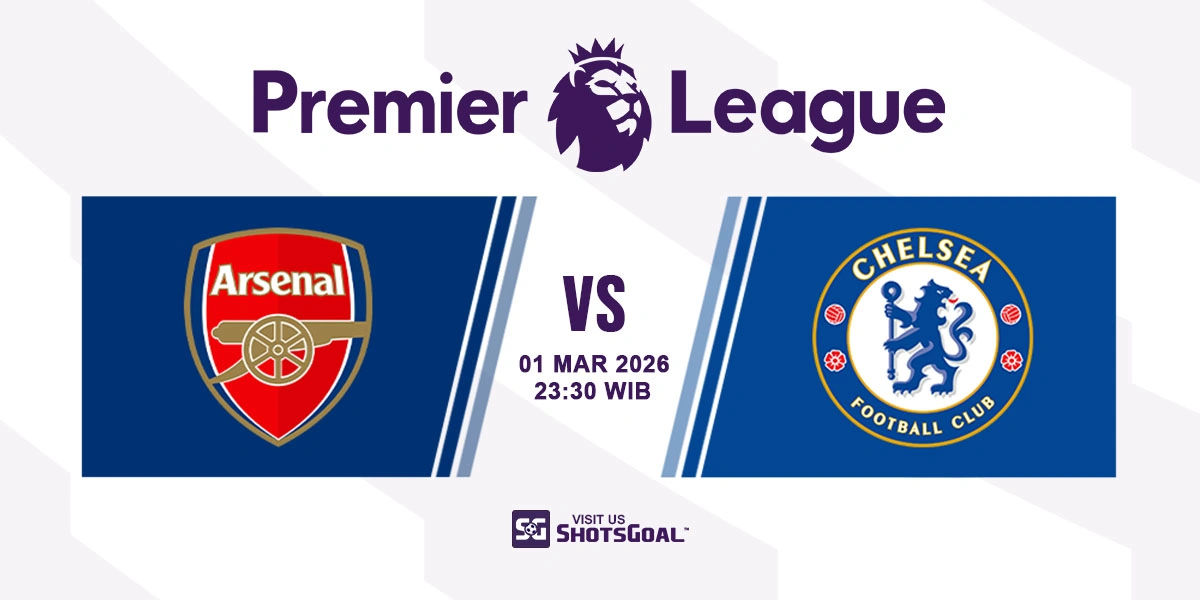 Prediksi Liga Inggris: Arsenal vs Chelsea 01 Maret 2026