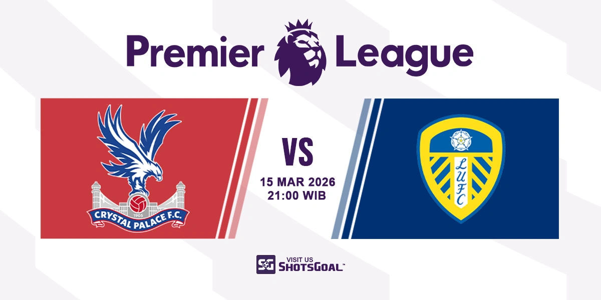 Prediksi Liga Inggris: Crystal Palace vs Leeds 15 Maret 2026