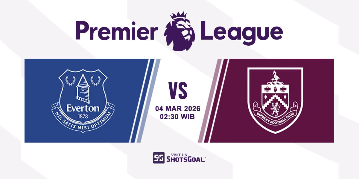 Prediksi Liga Inggris: Everton vs Burnley 04 Maret 2026