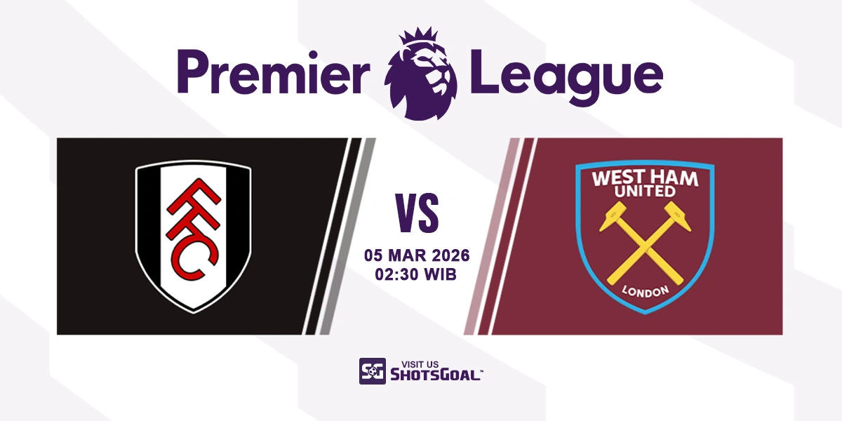 Prediksi Liga Inggris: Fulham vs West Ham 05 Maret 2026