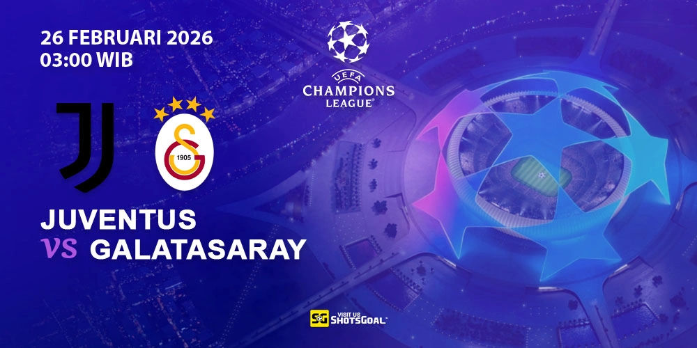 Prediksi Liga Champions: Juventus vs Galatasaray 26 Februari 2026