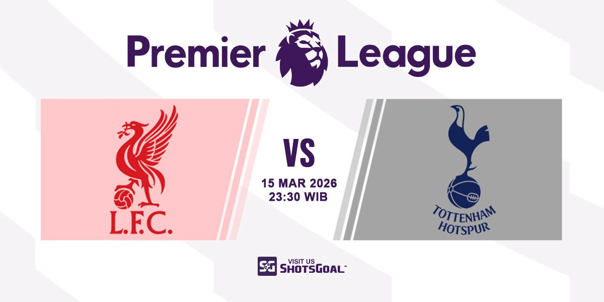 Prediksi Liga Inggris: Liverpool vs Tottenham 15 Maret 2026