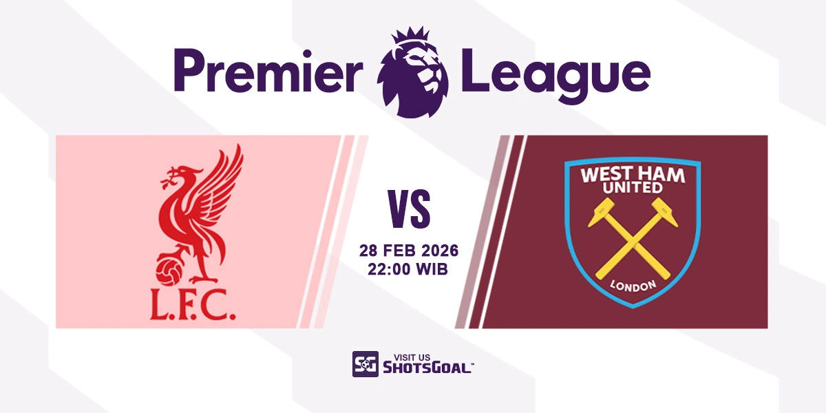 Prediksi Liga Inggris: Liverpool vs West Ham 28 Februari 2026