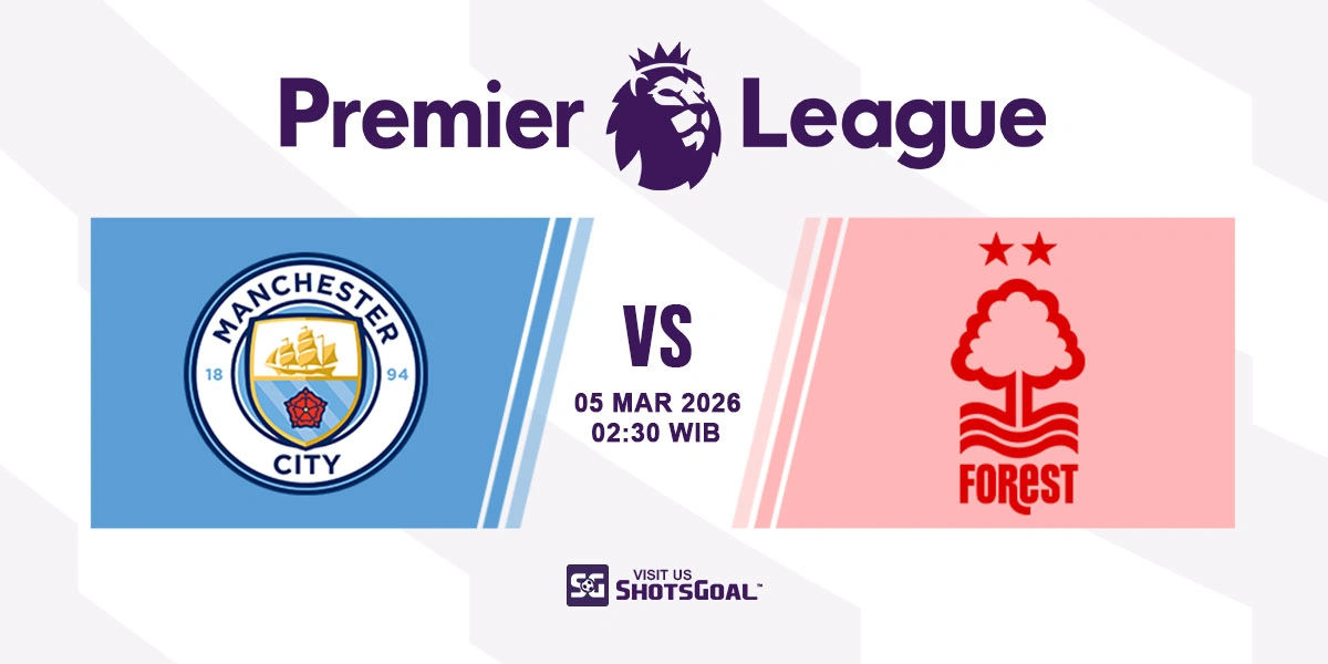 Prediksi Liga Inggris: Manchester City vs Nottingham 05 Maret 2026