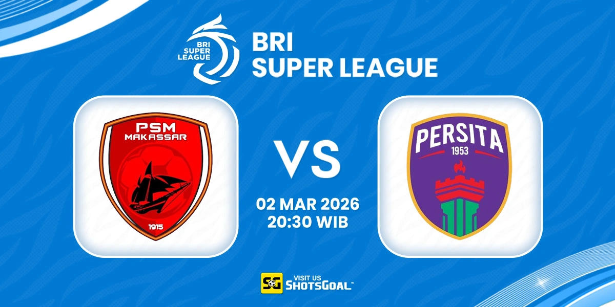 Prediksi Liga Super Indonesia: PSM Makassar vs Persita 02 Maret 2026