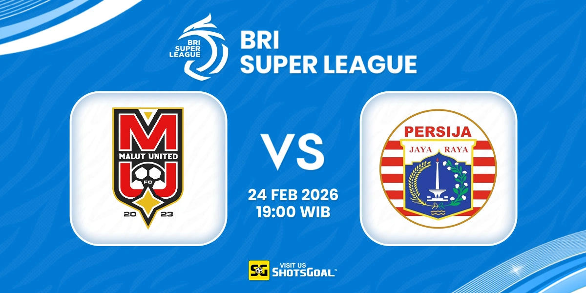 Prediksi Liga Super Indonesia: Malut United vs Persija Jakarta 24 Februari 2026