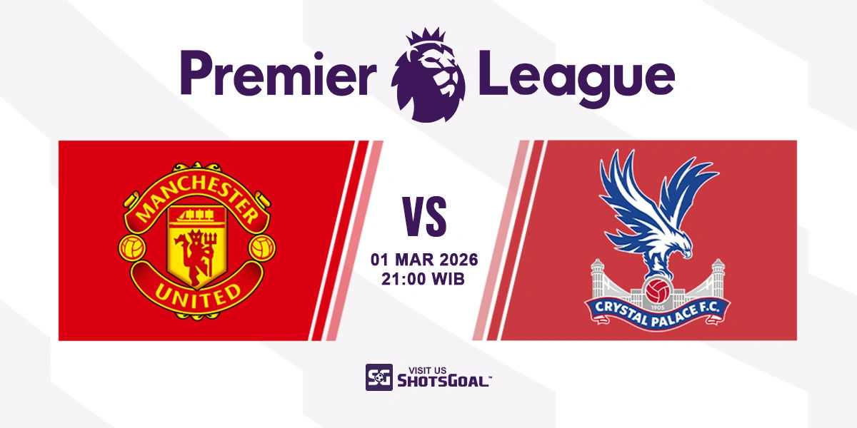 Prediksi Liga Inggris: Manchester Utd vs Crystal Palace 01 Maret 2026