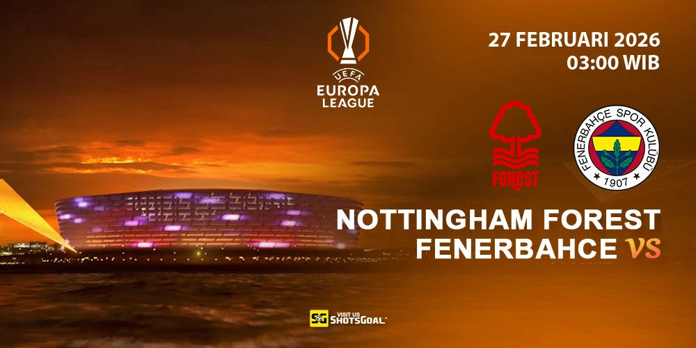 Prediksi Liga Europa: Nottingham vs Fenerbahce 27 Februari 2026