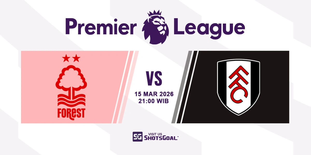 Prediksi Liga Inggris: Nottingham vs Fulham 15 Maret 2026