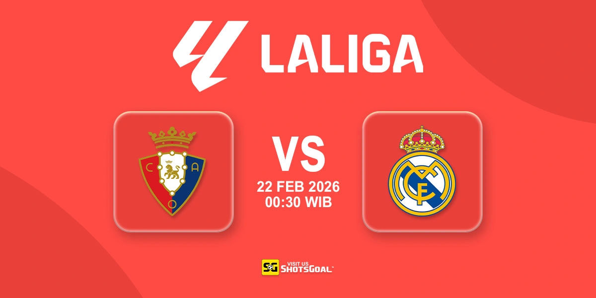 Prediksi Liga Spanyol: Osasuna vs Real Madrid 22 Februari 2026