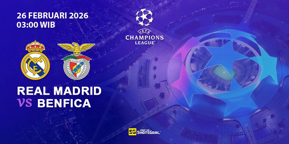 Prediksi Liga Champions: Real Madrid vs Benfica 26 Februari 2026