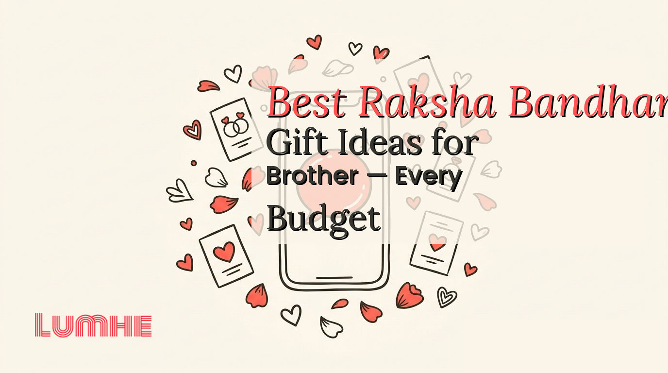 Best Raksha Bandhan Gift Ideas for Brother — Every Budget — Lumhe blog
