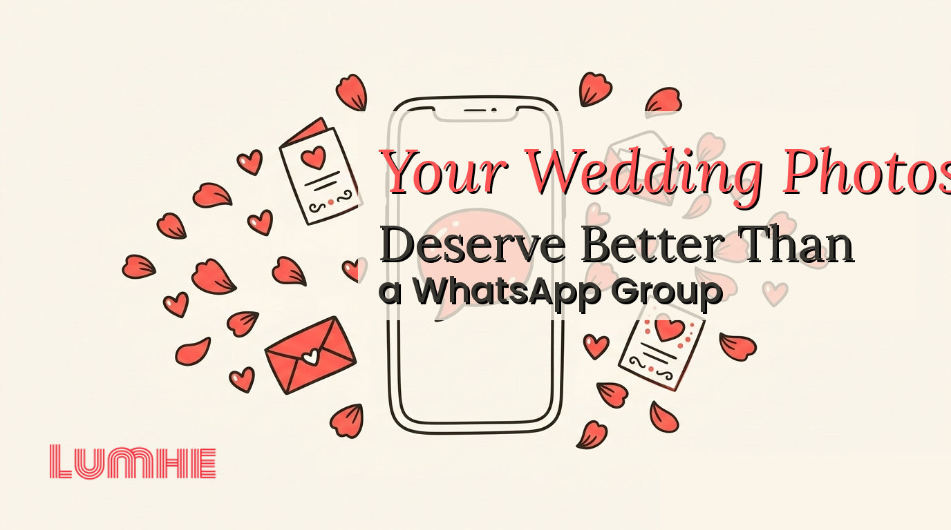 Your Wedding Photos Deserve Better Than a WhatsApp Group — Lumhe blog