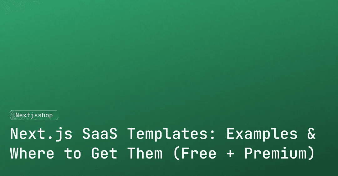 Next.js SaaS Templates: Examples & Where to Get Them (Free + Premium) cover image