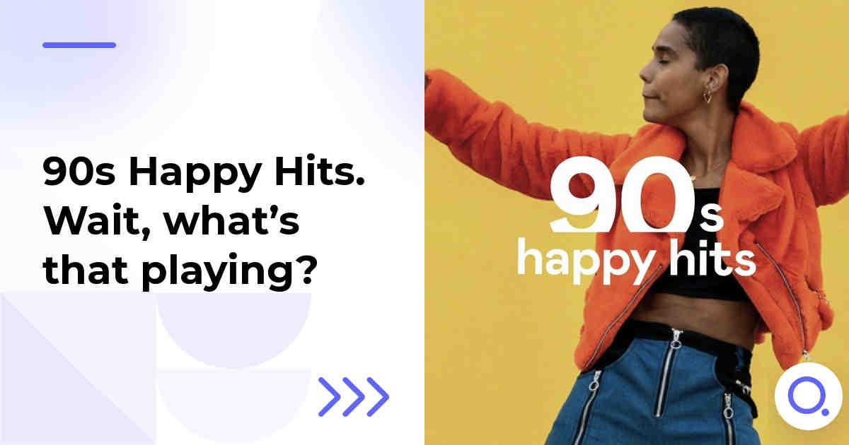 90s Happy Hits. Wait, what’s that playing?