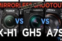 Mirrorless Camera Comparison – X-H1 vs. GH5 vs. a7SII Mirrorless Cameras Comparison Blog Cover