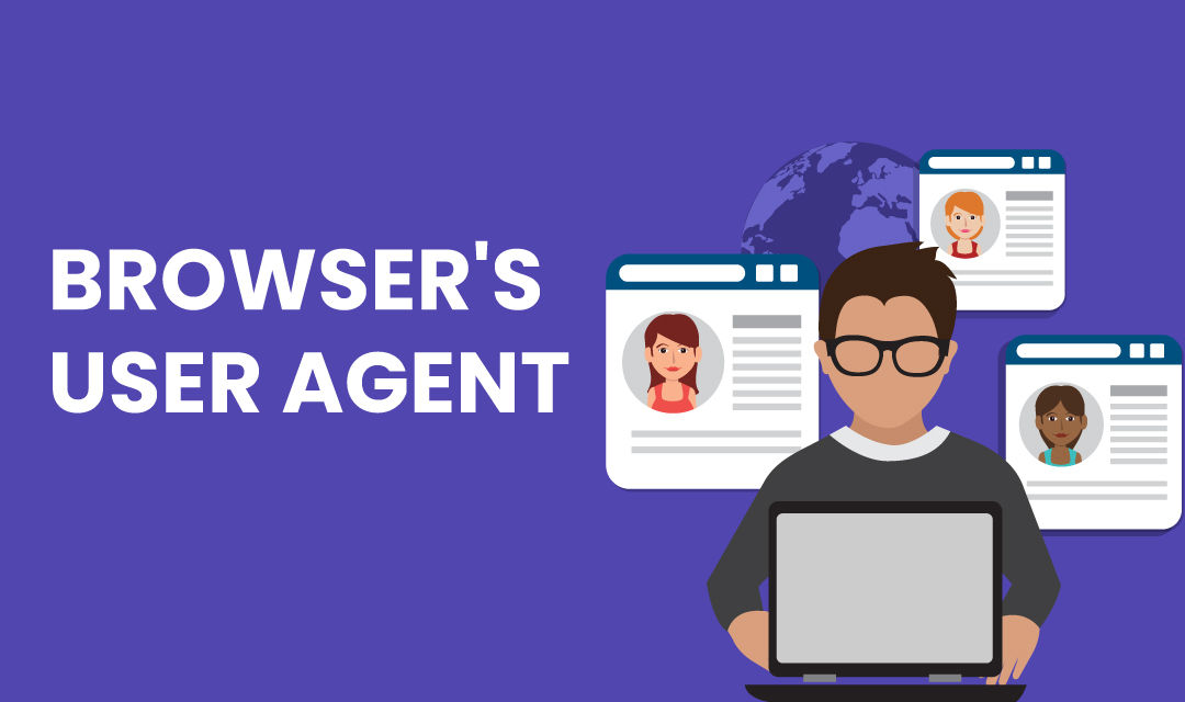 What is User-Agents |  All about User-Agents in respect to Web development and browser