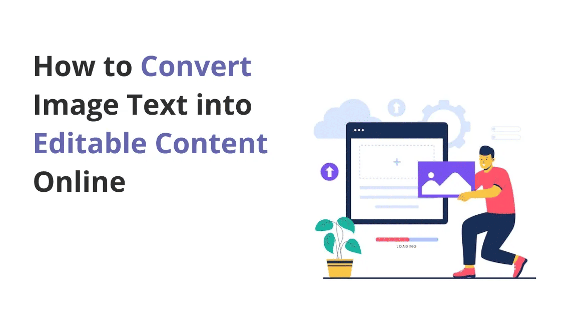 How to Convert Image Text into Editable Content: A Complete Guide