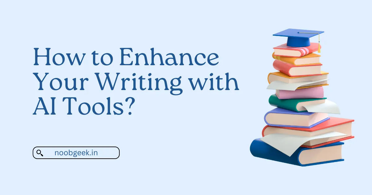 How to Enhance Your Writing with AI Tools